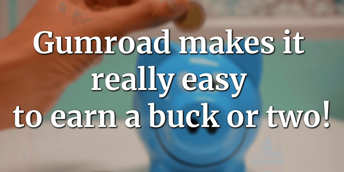 Gumroad makes it really easy to earn a buck or two!