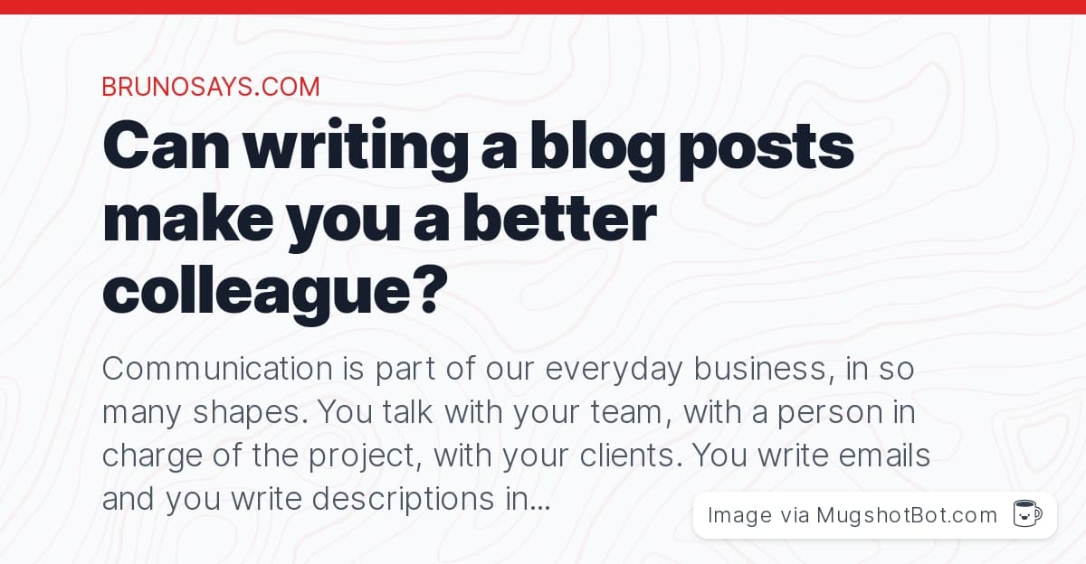 Can writing a blog posts make you a better colleague?